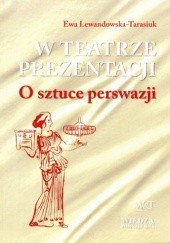 Okładka książki W teatrze prezentacji. O sztuce perswazji Ewa Lewandowska-Tarasiuk