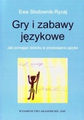 Okładka książki Gry i zabawy językowe. Jak pomagać dziecku w przyswajaniu języka Ewa Słodownik-Rycaj