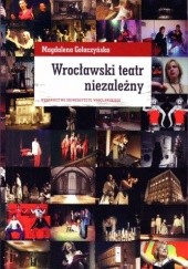 Okładka książki Wrocławski teatr niezależny Magdalena Gołaczyńska