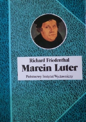 Marcin Luter. Jego życie i czasy