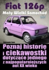 Okładka książki Fiat 126p Mały Wielki Samochód Aleksander Sowa