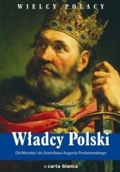 Okładka książki Władcy Polski. Od Mieszka I do Stanisława Augusta Poniatowskiego