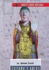 Okładka książki Cezary z Arles Antoni Żurek