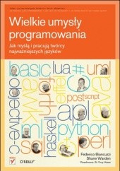 Okładka książki Wielkie umysły programowania. Jak myślą i pracują twórcy najważniejszych języków Shane Warden