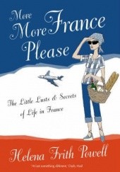 More More France Please: The Little Lusts and Secrets of Life in France