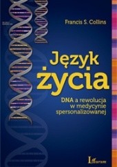 Okładka książki Język życia. DNA a rewolucja w medycynie spersonalizowanej Francis Collins