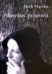 Okładka książki Pomyśleć prześwit Jacek Mączka