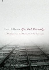 Okładka książki After Such Knowledge: A Meditation on the Aftermath of the Holocaust Eva Hoffman