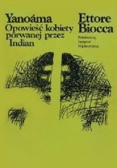 Okładka książki Yanoama Opowieść Kobiety Porwanej Przez Indian Ettore Biocca