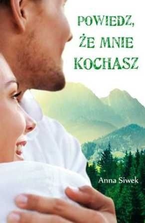 Okładka książki Powiedz, że mnie kochasz Anna Siwek