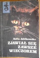 Okładka książki Zjawiał się zawsze wieczorem Zofia Jabłkowska