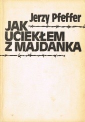 Okładka książki Jak uciekłem z Majdanka Jerzy Pfeffer