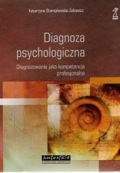 Okładka książki Diagnoza psychologiczna. Diagnozowanie jako kompetencja profesjonalna. Katarzyna Stempelwska-Żakowicz