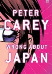 Okładka książki Wrong About Japan Peter Carey
