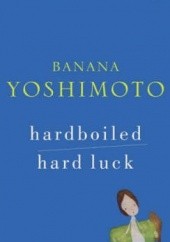 Okładka książki Hardboiled & Hard Luck Banana Yoshimoto