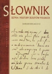 Okładka książki Słownik języka i kultury Jezuitów Jakub Kołacz