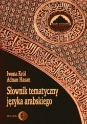 Okładka książki Słownik tematyczny języka arabskiego Adnan Hasan, Iwona Król