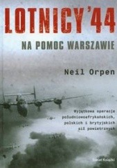 Okładka książki Lotnicy 44. Na pomoc Warszawie Neil Orpen