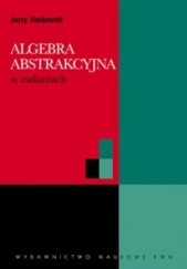 Okładka książki Algebra abstrakcyjna w zadaniach Jerzy Rutkowski