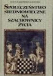 Okładka książki Społeczeństwo średniowieczne na szachownicy życia Alicja Karłowska-Kamzowa