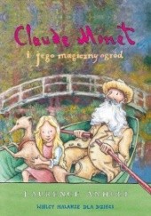 Okładka książki Claude Monet i jego magiczny ogród Laurence Anholt