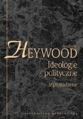 Okładka książki Ideologie polityczne. Wprowadzenie Andrew Heywood