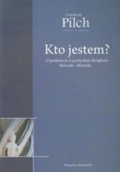 Okładka książki Kto jestem? O podmiocie w poetyckim dwugłosie Słowacki - Miciński. Urszula M. Pilch