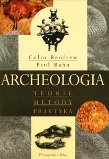 Archeologia. Teorie, metody, praktyka