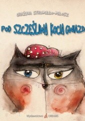 Okładka książki Pod szczęśliwą kocią gwiazdą Grażyna Strumiłło-Miłosz