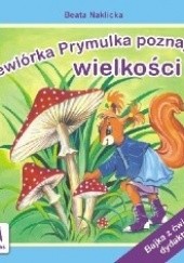 Okładka książki Wiewiórka Prymulka poznaje wielkości Beata Naklicka