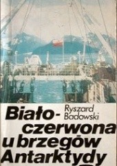 Okładka książki Biało-czerwona u brzegów Antarktydy Ryszard Badowski