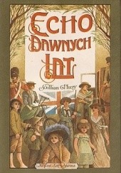 Okładka książki Echo dawnych lat: Wspomnienia z młodości w okresie regencji i panowania królowej Wiktorii Gillian Avery