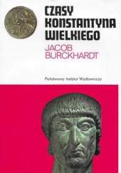 Okładka książki Czasy Konstantyna Wielkiego Jacob Burckhardt
