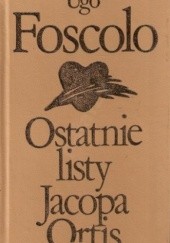 Okładka książki Ostatnie listy Jacopa Ortis Ugo Foscolo