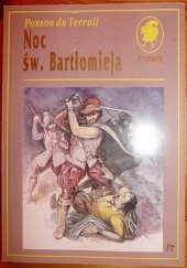 Okładka książki Noc św. Bartłomieja: powieść historyczna Ponson du Terrail