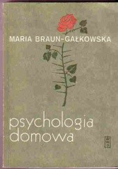 Okładka książki Psychologia domowa (Małżeństwo - dzieci -rodzina) Maria Braun-Gałkowska