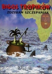 Okładka książki Bigos tropików Zdzisław Szczepaniak