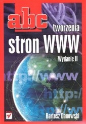 Okładka książki ABC tworzenia stron WWW. Wydanie II Bartosz Danowski