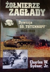 Okładka książki Żołnierze Zagłady - Dywizja SS "Totenkopf" 1933-1945 Charles W. Sydnor Jr.