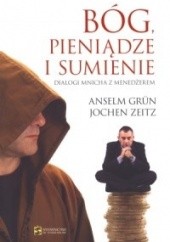Okładka książki Bóg, pieniądze i sumienie. Dialog mnicha z menedżerem Anselm Grün OSB, Jochen Zeitz