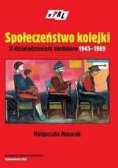 Okładka książki Społeczeństwo kolejki. O doświadczeniach niedoboru 1945-1989 Małgorzata Mazurek
