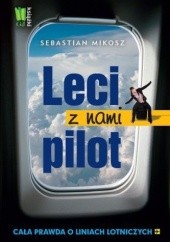 Okładka książki Leci z nami pilot. Cała prawda o liniach lotniczych Sebastian Mikosz