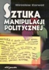 Okładka książki Sztuka manipulacji politycznej Mirosław Karwat