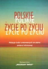 Okładka książki Polskie życie po życiu. Relacje ludzi uratowanych ze stanu śmierci klinicznej praca zbiorowa