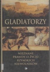Okładka książki Gladiatorzy.Nieznane prawdy o życiu rzymskich niewolników. Alan Baker