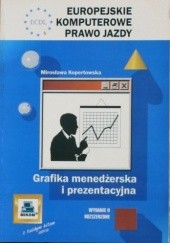 Okładka książki ECDL Europejskie Komputerowe Prawo Jazdy. Grafika menedżerska i prezentacyjna Mirosława Kopertowska