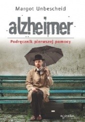 Okładka książki Alzheimer. Podręcznik pierwszej pomocy Margot Unbescheid