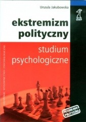 Ekstremizm polityczny. Studium psychologiczne.