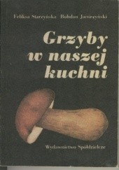 Okładka książki Grzyby w naszej kuchni Bohdan Jacórzyński, Feliksa Starzyńska