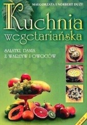 Okładka książki Kuchnia wegetariańska. Sałatki, dania z warzyw i owoców Małgorzata Duży